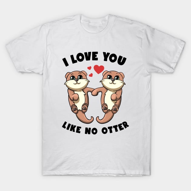 I Love You Like No Otter Holding Hands Kawai Sea Otters Puns T-Shirt by MerchBeastStudio